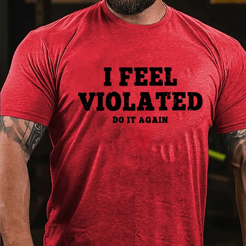 I Feel Violated Do It Again Cotton T-shirt
