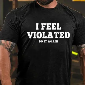 I Feel Violated Do It Again Cotton T-shirt