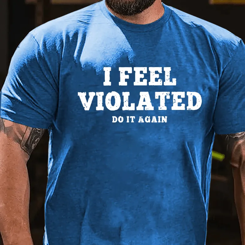 I Feel Violated Do It Again Cotton T-shirt