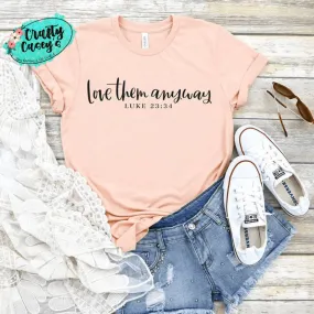 Love Them Anyway Luke 23:34- Spiritual Women's Unisex T-shirts