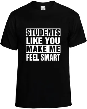 Students Like you Make Me Feel Smart Unisex T-Shirt Novelty Graphic Tee Shirt