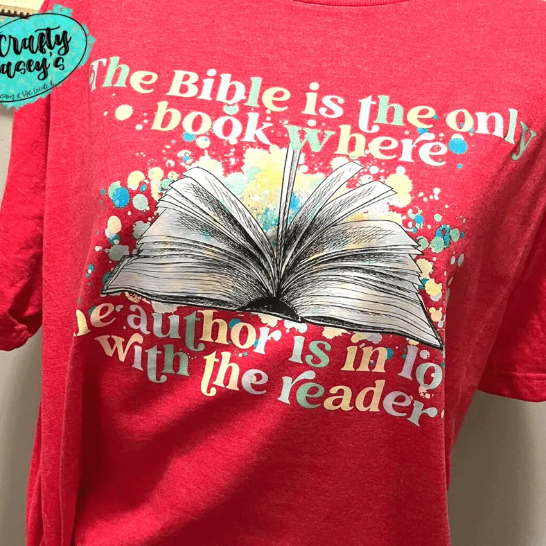 The Bible Is The Only Book Where The Author Is in Love With Reader -Tee