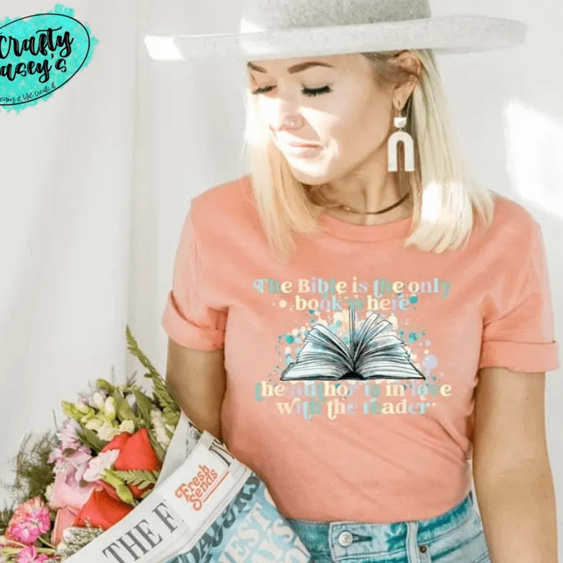The Bible Is The Only Book Where The Author Is in Love With Reader -Tee