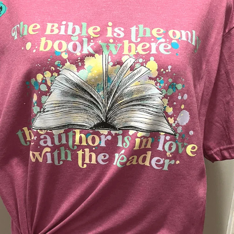 The Bible Is The Only Book Where The Author Is in Love With Reader -Tee