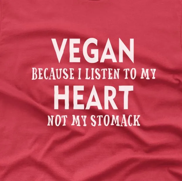 Vegan because I listen to my heart - T-shirt