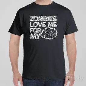 Zombies love me for my brain - T-shirt